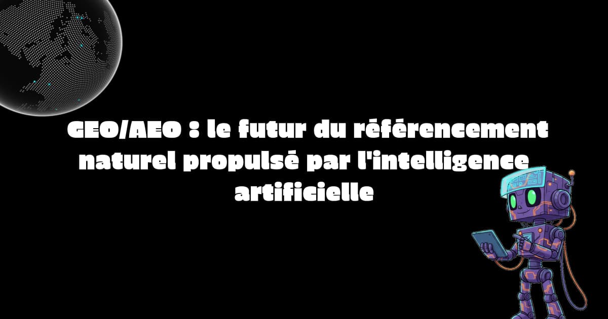 GEO/AEO : le futur du référencement naturel propulsé par l'intelligence artificielle