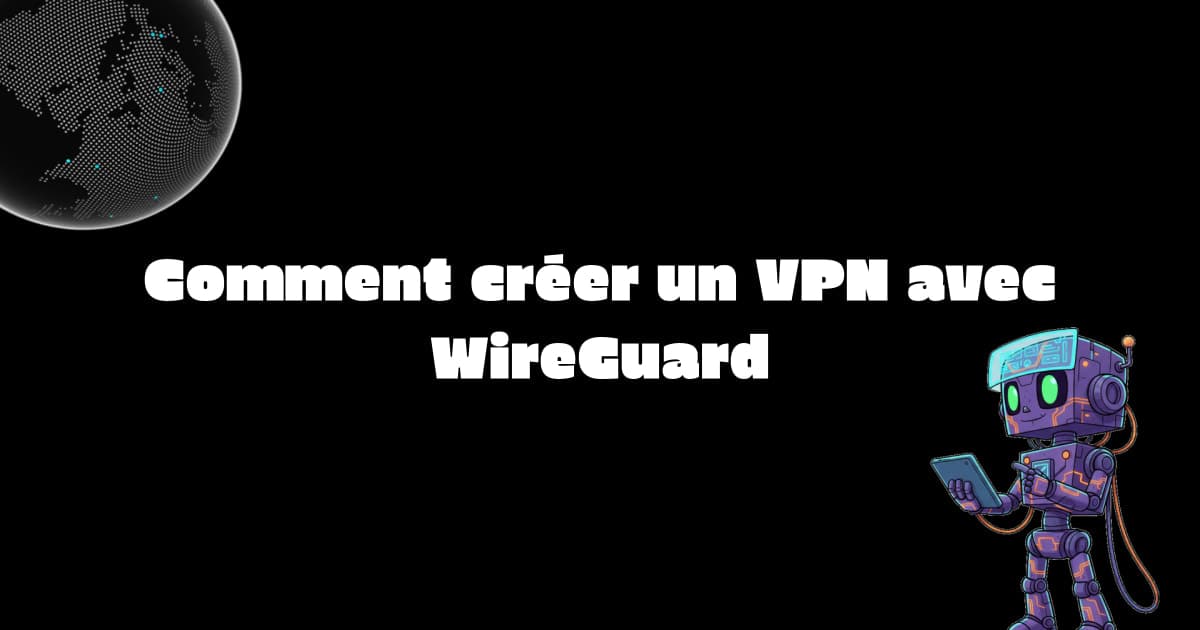 Comment créer un VPN avec WireGuard