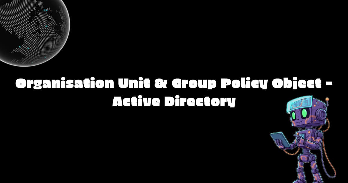 Organisation Unit & Group Policy Object - Active Directory